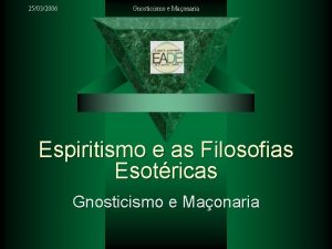 25032006 Gnosticismo e Maonaria Espiritismo e as Filosofias