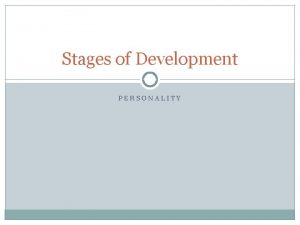 Stages of Development PERSONALITY Piagets Stages of Cognitive