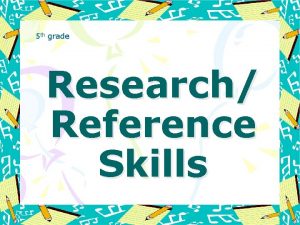 5 th grade Research Reference Skills Hardcopy References