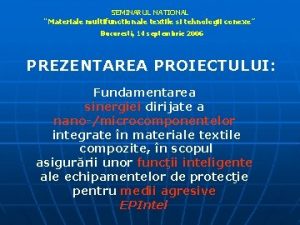 SEMINARUL NATIONAL Materiale multifunctionale textile si tehnologii conexe