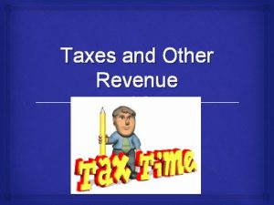 Taxes and Other Revenue Fiscal Policy A governments