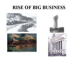 RISE OF BIG BUSINESS Business Cycle periods of