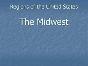 Regions of the United States The Midwest Midwest