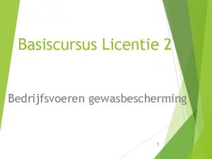 Basiscursus Licentie 2 Bedrijfsvoeren gewasbescherming 1 Hoofdstuk 2