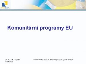 Komunitrn programy EU 23 10 25 10 2007