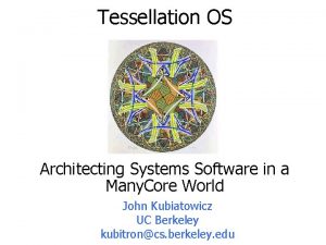 Tessellation OS Architecting Systems Software in a Many