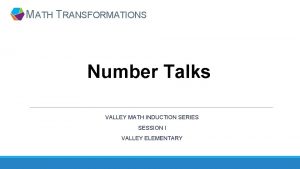 MATH TRANSFORMATIONS Number Talks VALLEY MATH INDUCTION SERIES