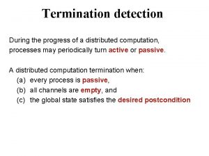 Termination detection During the progress of a distributed