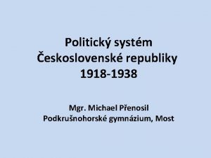 Politick systm eskoslovensk republiky 1918 1938 Mgr Michael