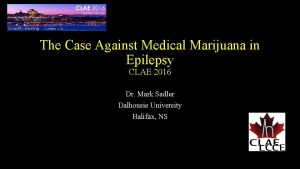 The Case Against Medical Marijuana in Epilepsy CLAE