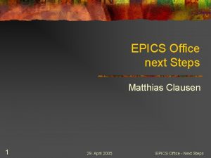 EPICS Office next Steps Matthias Clausen 1 29