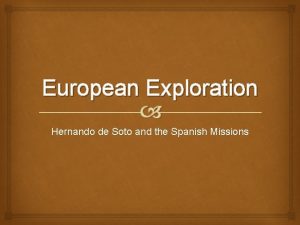 European Exploration Hernando de Soto and the Spanish
