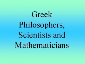 Greek Philosophers Scientists and Mathematicians Socrates Interested in