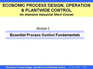 ECONOMIC PROCESS DESIGN OPERATION PLANTWIDE CONTROL An Intensive