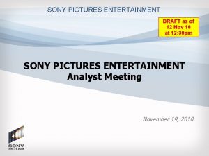 SONY PICTURES ENTERTAINMENT DRAFT as of 12 Nov