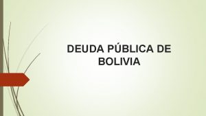 DEUDA PBLICA DE BOLIVIA DEUDA PUBLICA EXTERNA DATOS