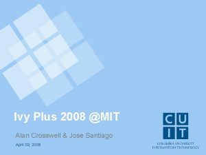 Ivy Plus 2008 MIT Alan Crosswell Jose Santiago