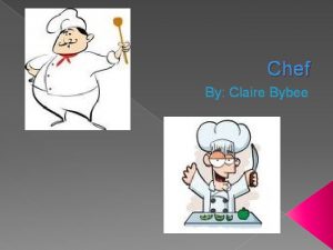 Chef By Claire Bybee Description A chef is