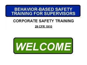 BEHAVIORBASED SAFETY TRAINING FOR SUPERVISORS CORPORATE SAFETY TRAINING