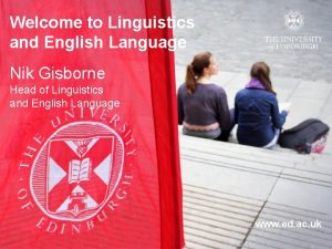 Welcome to Linguistics and English Language Nik Gisborne