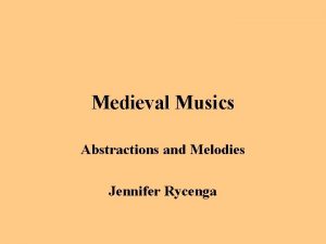 Medieval Musics Abstractions and Melodies Jennifer Rycenga How