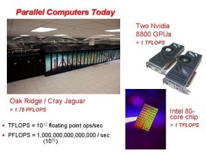 Parallel Computers Today Two Nvidia 8800 GPUs 1