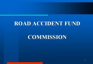 ROAD ACCIDENT FUND COMMISSION 1 Significance of Road