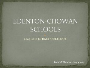 EDENTONCHOWAN SCHOOLS 2009 2010 BUDGET OULTLOOK Board of
