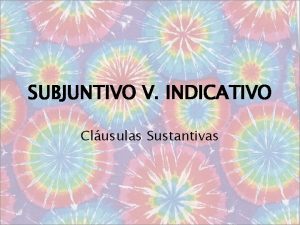 SUBJUNTIVO V INDICATIVO Clusulas Sustantivas Definiciones Clusula conjunto