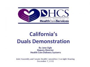 Californias Duals Demonstration By Jane Ogle Deputy Director