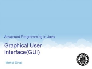 Advanced Programming in Java Graphical User InterfaceGUI Mehdi