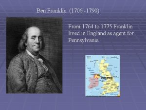 Ben Franklin 1706 1790 From 1764 to 1775