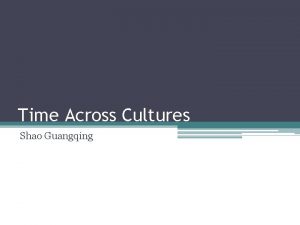 Time Across Cultures Shao Guangqing Outline Time Attitudes