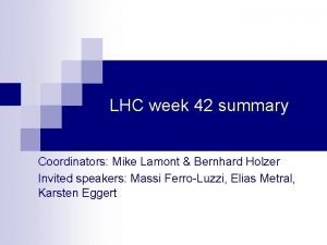 LHC week 42 summary Coordinators Mike Lamont Bernhard