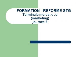 FORMATION REFORME STG Terminale mercatique marketing journe 3
