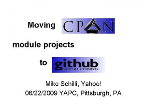 Moving module projects to Mike Schilli Yahoo 06222009