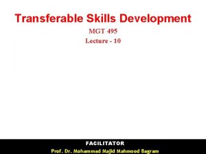 Transferable Skills Development MGT 495 Lecture 10 FACILITATOR