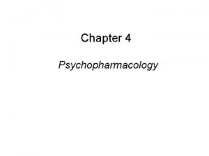 Chapter 4 Psychopharmacology This multimedia product and its