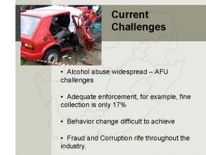 Current Challenges Alcohol abuse widespread AFU challenges Adequate