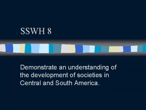 SSWH 8 Demonstrate an understanding of the development