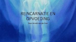 REINCARNATIE EN OPVOEDING Door Arnold van der Post