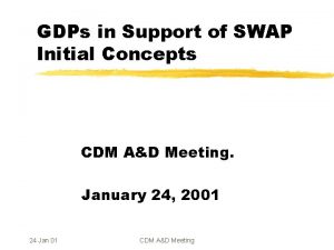 GDPs in Support of SWAP Initial Concepts CDM