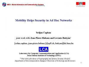 Mobility Helps Security in Ad Hoc Networks Srdjan