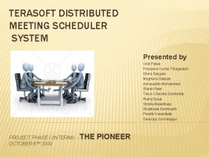 TERASOFT DISTRIBUTED MEETING SCHEDULER SYSTEM Presented by Vinit