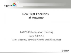 New Test Facilities at Argonne LAPPD Collaboration meeting