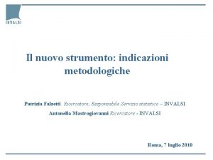 Il nuovo strumento indicazioni metodologiche Patrizia Falzetti Ricercatore
