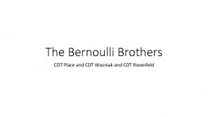 The Bernoulli Brothers CDT Place and CDT Wozniak