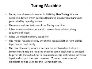 Turing Machine Turing machine was invented in 1936