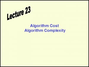 Algorithm Cost Algorithm Complexity Algorithm Cost LB Back