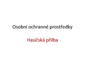 Osobn ochrann prostedky Hasisk pilba Pornick hasisk pilba